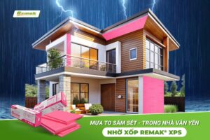 Xốp cách nhiệt xps remak, bảo vệ ngôi nhà trước mùa mưa đến